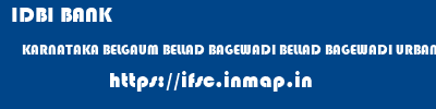 IDBI BANK  KARNATAKA BELGAUM BELLAD BAGEWADI BELLAD BAGEWADI URBAN SOUHARD SAHAKARI BANK NIYAMIT  ifsc code